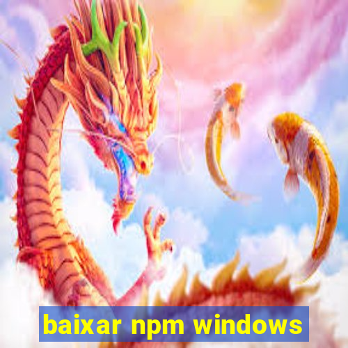 baixar npm windows